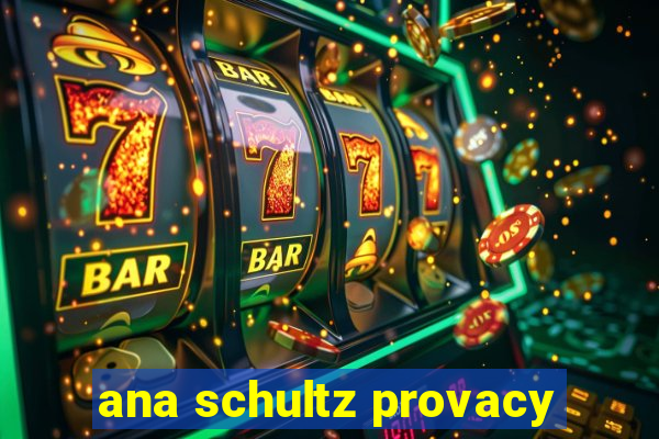 ana schultz provacy